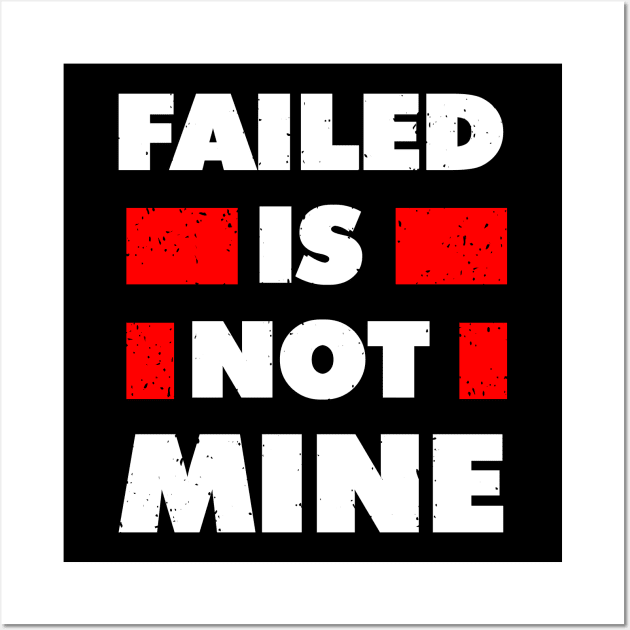 failed is not mine Wall Art by Mako Design 